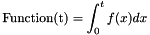 \[ \mbox{Function(t)} = \int_0^t f(x) dx\]