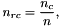 \[ n_{rc} = \frac{n_c}{n},\]